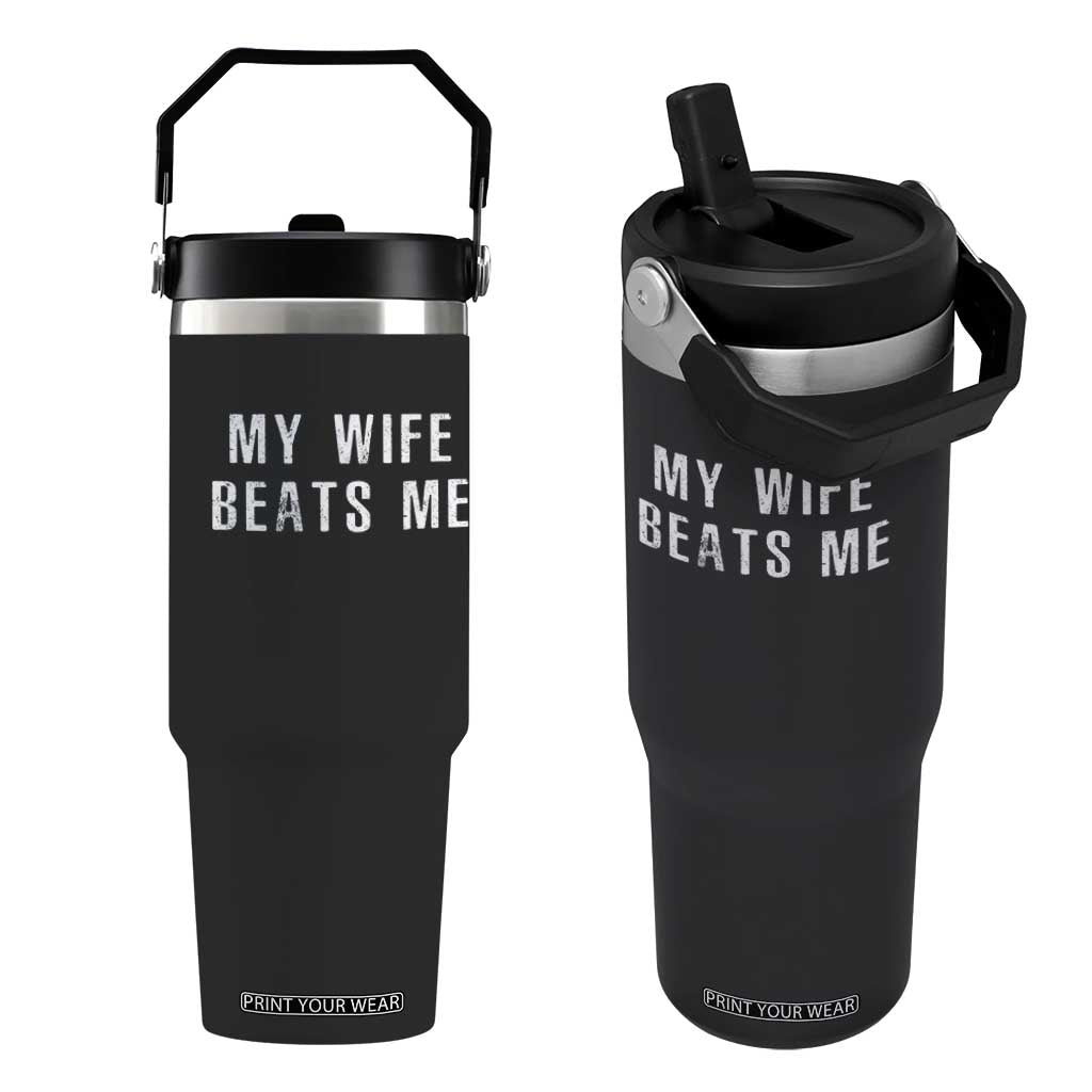 Funny Husband Joke Flip Straw Tumbler My Wife Beats Me TS02 One Size: 30 oz Black Print Your Wear