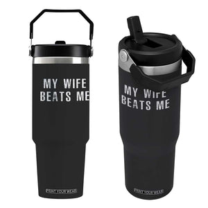 Funny Husband Joke Flip Straw Tumbler My Wife Beats Me TS02 One Size: 30 oz Black Print Your Wear