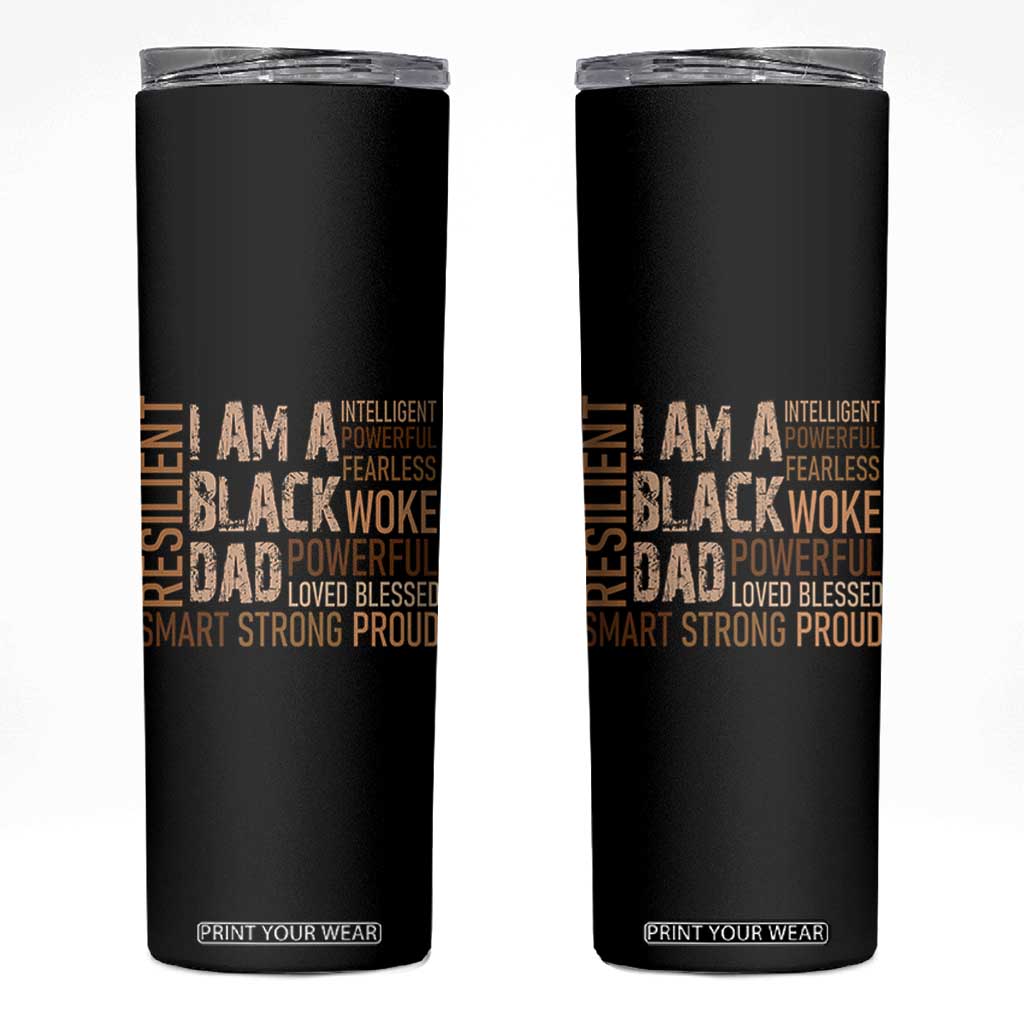 Funny I Am A Black Dad Skinny Tumbler Black History Month Fathers Day TS11 Black Print Your Wear