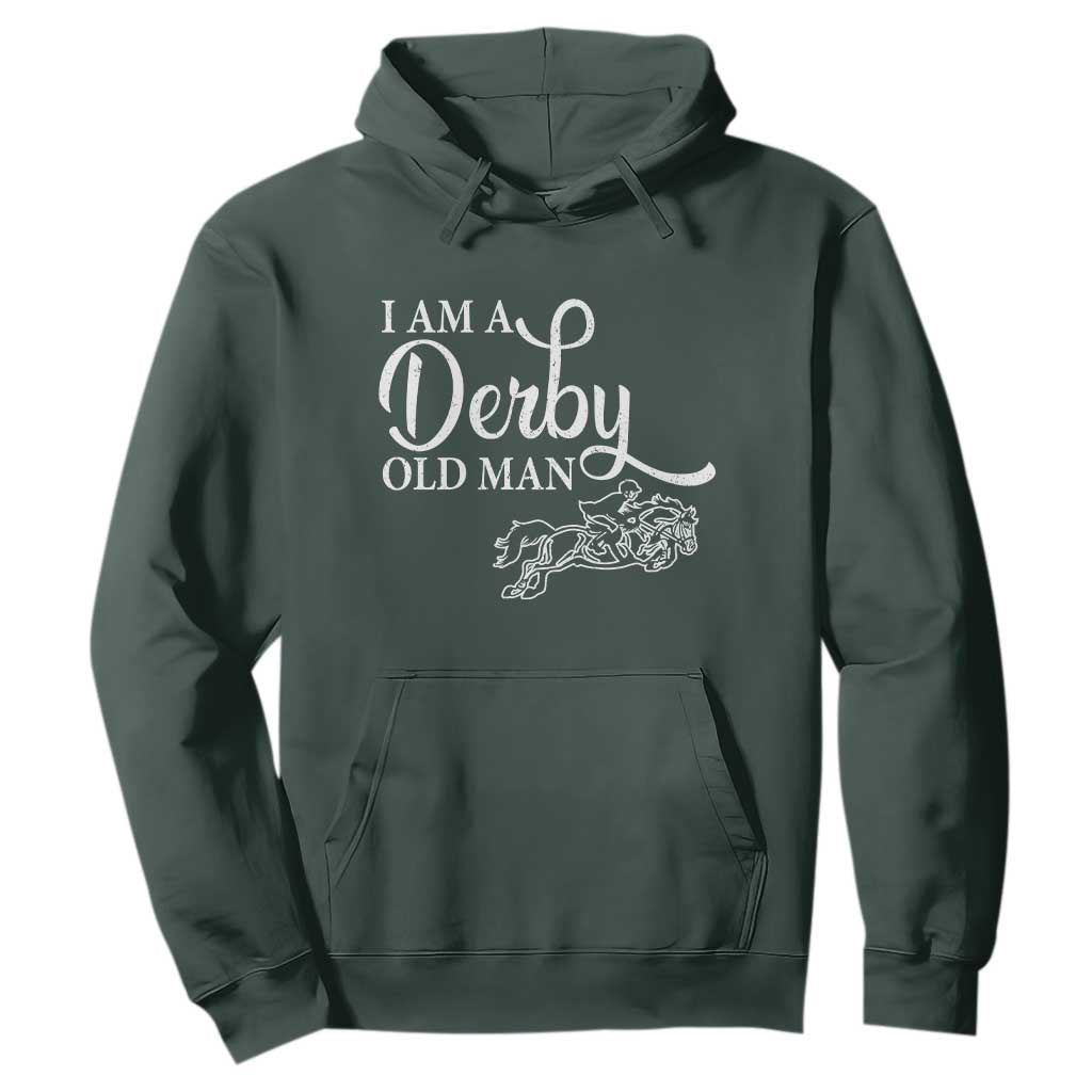 Funny I Am A Derby Old Man Hoodie Derby Day Horse Racing TS11 Dark Forest Green Print Your Wear