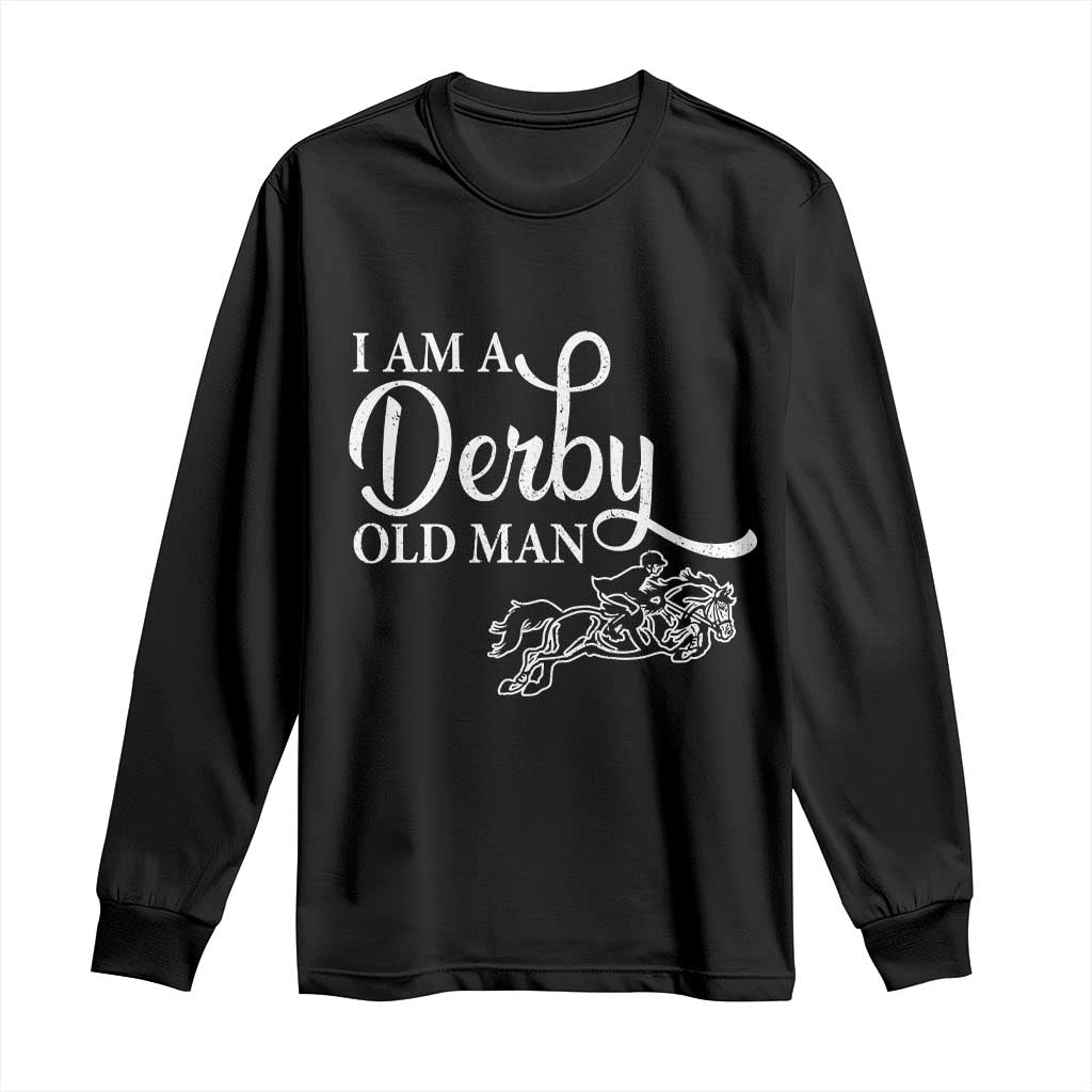 Funny I Am A Derby Old Man Long Sleeve Shirt Derby Day Horse Racing TS11 Black Print Your Wear