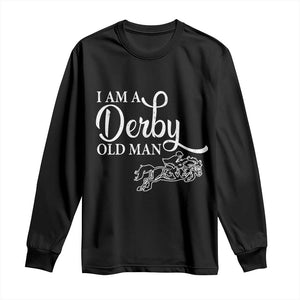 Funny I Am A Derby Old Man Long Sleeve Shirt Derby Day Horse Racing TS11 Black Print Your Wear
