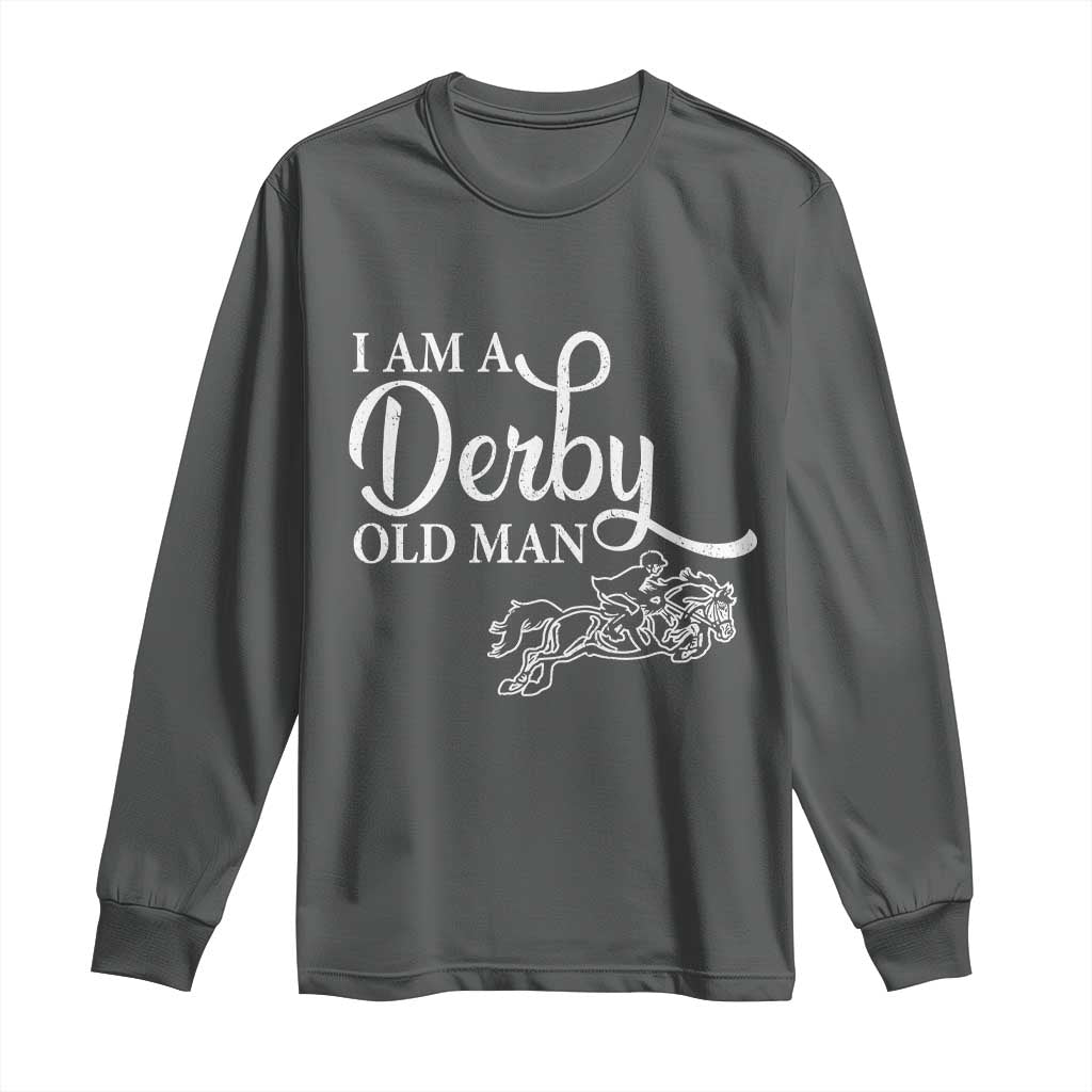 Funny I Am A Derby Old Man Long Sleeve Shirt Derby Day Horse Racing TS11 Dark Heather Print Your Wear