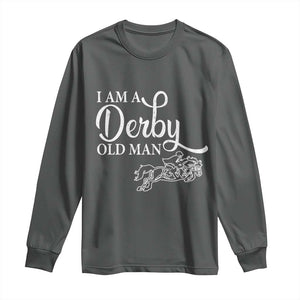 Funny I Am A Derby Old Man Long Sleeve Shirt Derby Day Horse Racing TS11 Dark Heather Print Your Wear