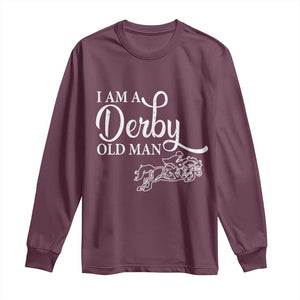 Funny I Am A Derby Old Man Long Sleeve Shirt Derby Day Horse Racing TS11 Maroon Print Your Wear