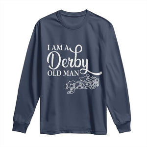 Funny I Am A Derby Old Man Long Sleeve Shirt Derby Day Horse Racing TS11 Navy Print Your Wear