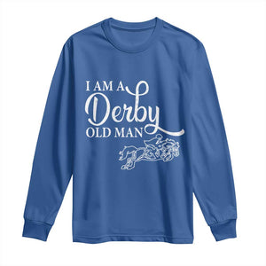 Funny I Am A Derby Old Man Long Sleeve Shirt Derby Day Horse Racing TS11 Royal Blue Print Your Wear