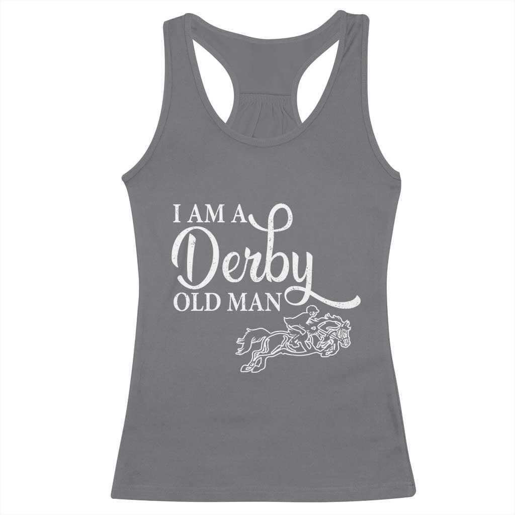 Funny I Am A Derby Old Man Racerback Tank Top Derby Day Horse Racing TS11 Charcoal Print Your Wear