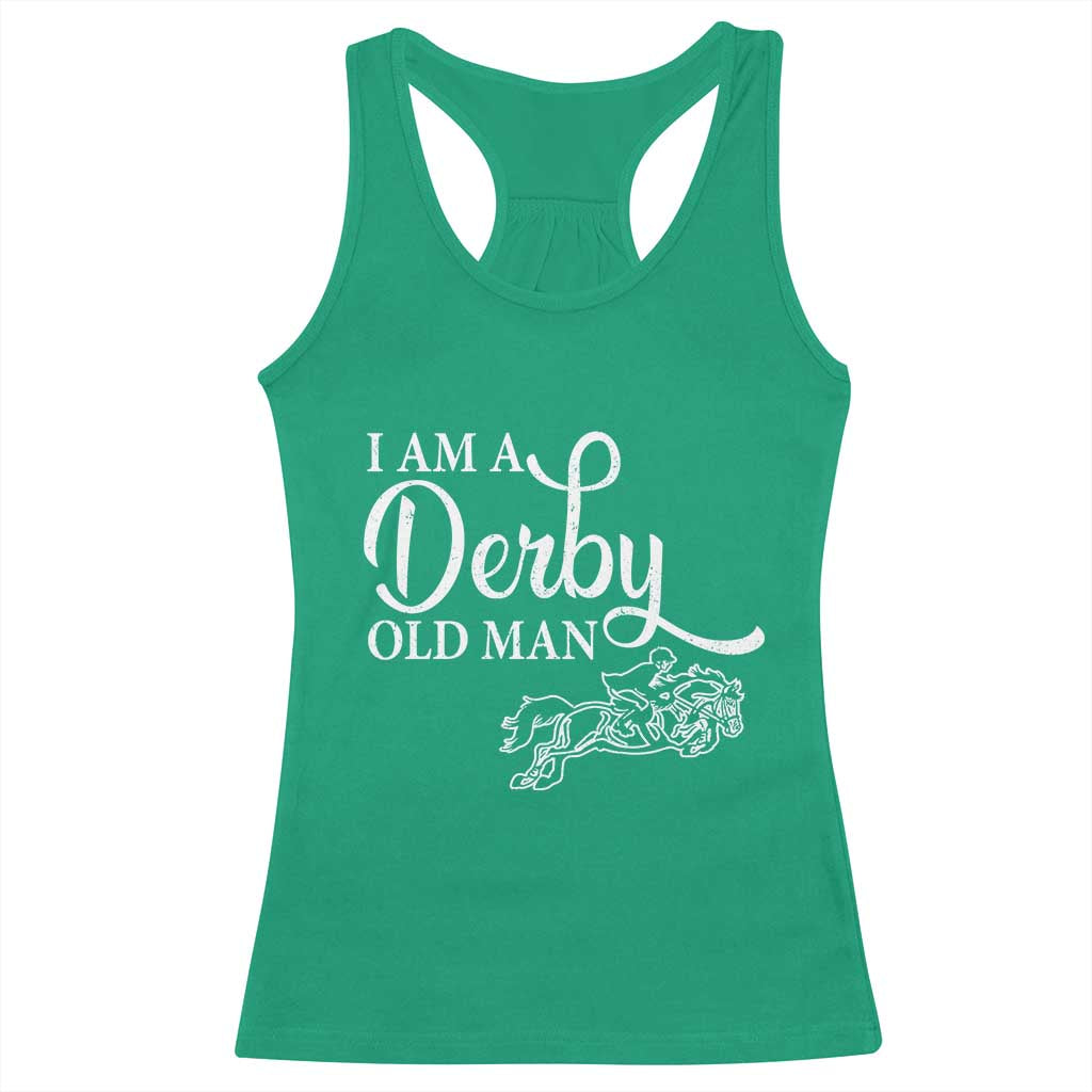 Funny I Am A Derby Old Man Racerback Tank Top Derby Day Horse Racing TS11 Irish Green Print Your Wear