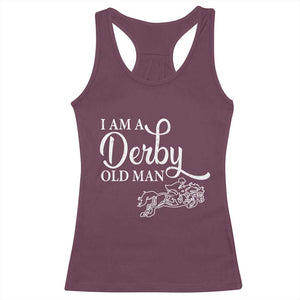Funny I Am A Derby Old Man Racerback Tank Top Derby Day Horse Racing TS11 Maroon Print Your Wear