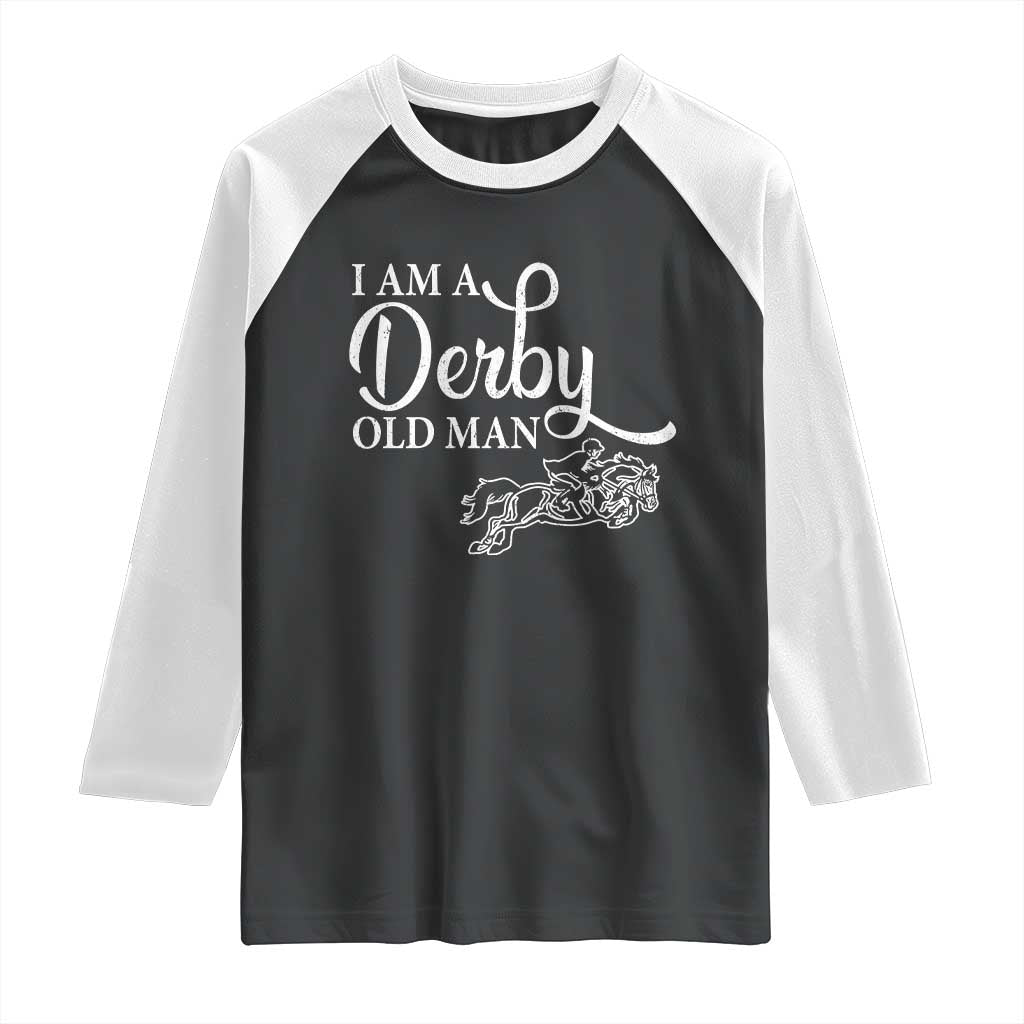 Funny I Am A Derby Old Man Raglan Shirt Derby Day Horse Racing TS11 Black White Print Your Wear