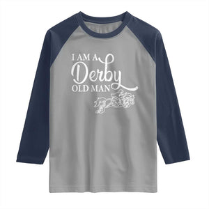 Funny I Am A Derby Old Man Raglan Shirt Derby Day Horse Racing TS11 Sport Gray Navy Print Your Wear