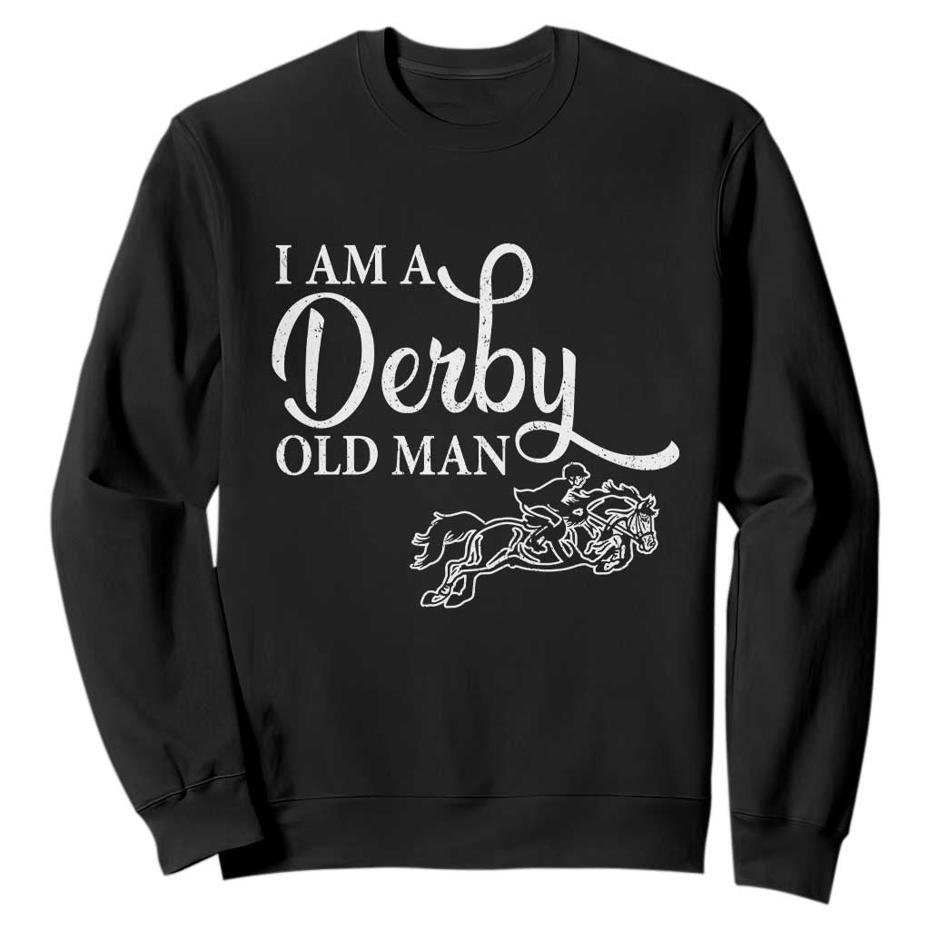 Funny I Am A Derby Old Man Sweatshirt Derby Day Horse Racing TS11 Black Print Your Wear
