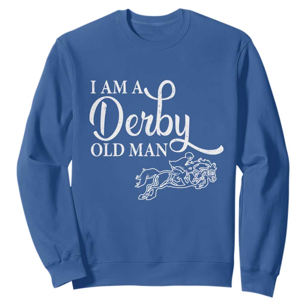 Funny I Am A Derby Old Man Sweatshirt Derby Day Horse Racing TS11 Royal Blue Print Your Wear