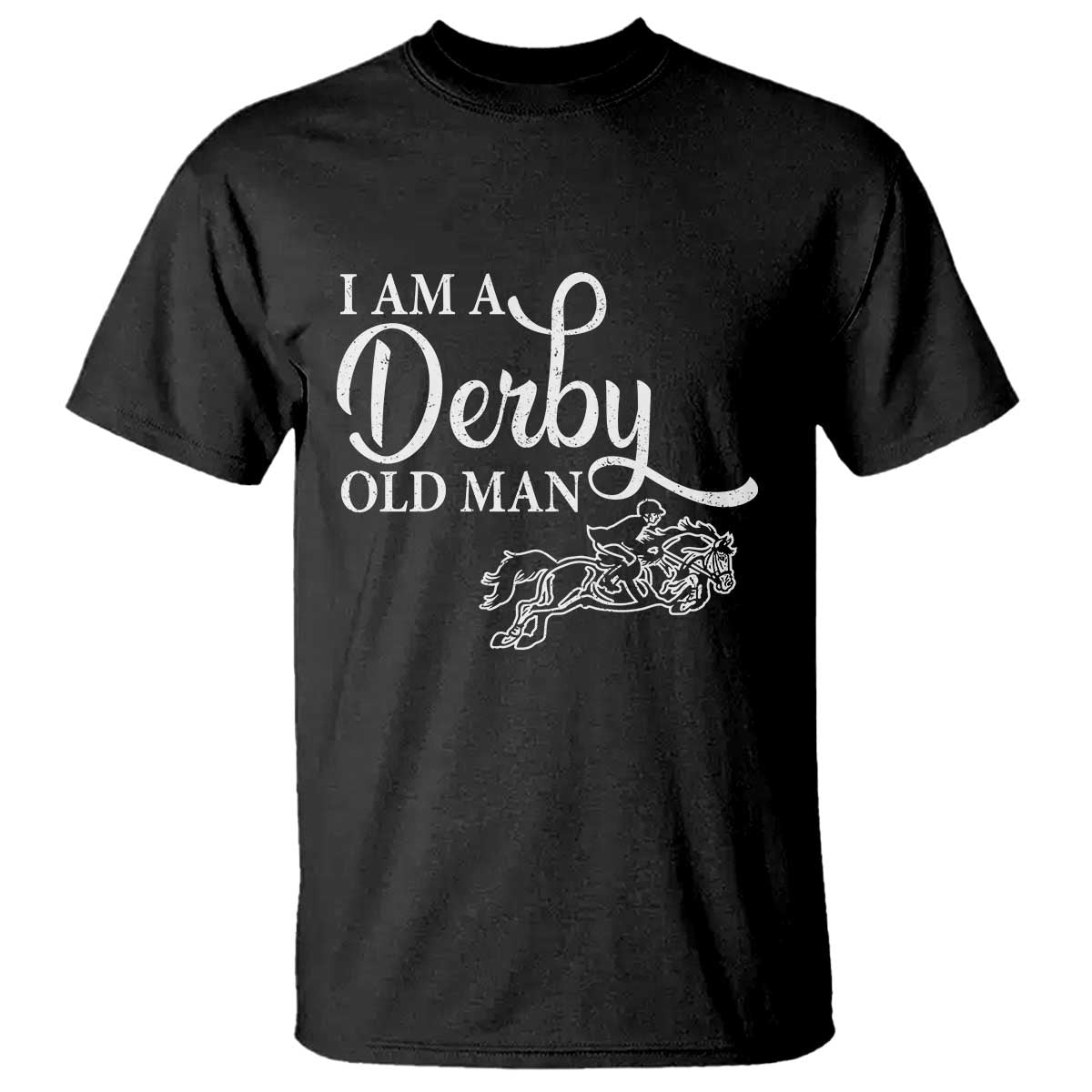 Funny I Am A Derby Old Man T Shirt Derby Day Horse Racing TS11 Black Print Your Wear