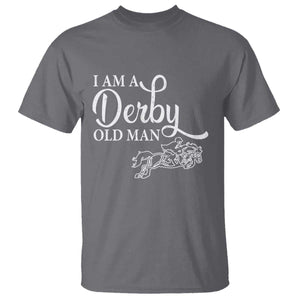 Funny I Am A Derby Old Man T Shirt Derby Day Horse Racing TS11 Charcoal Print Your Wear