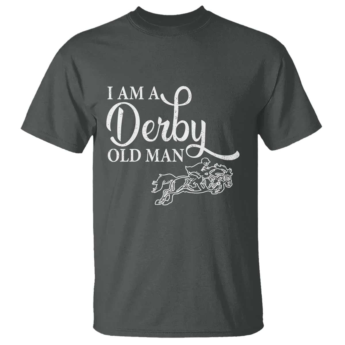 Funny I Am A Derby Old Man T Shirt Derby Day Horse Racing TS11 Dark Heather Print Your Wear