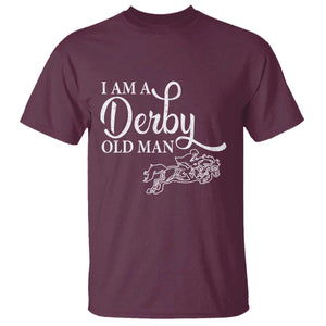 Funny I Am A Derby Old Man T Shirt Derby Day Horse Racing TS11 Maroon Print Your Wear