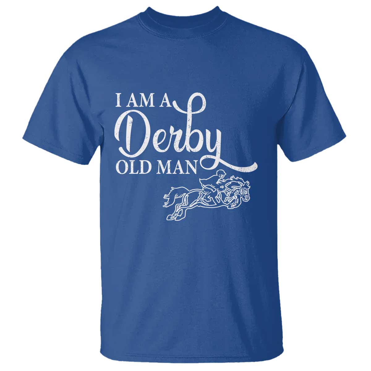 Funny I Am A Derby Old Man T Shirt Derby Day Horse Racing TS11 Royal Blue Print Your Wear