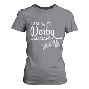 Funny I Am A Derby Old Man T Shirt For Women Derby Day Horse Racing TS11 Charcoal Print Your Wear
