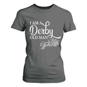 Funny I Am A Derby Old Man T Shirt For Women Derby Day Horse Racing TS11 Dark Heather Print Your Wear