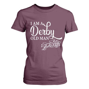 Funny I Am A Derby Old Man T Shirt For Women Derby Day Horse Racing TS11 Maroon Print Your Wear