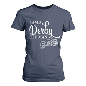 Funny I Am A Derby Old Man T Shirt For Women Derby Day Horse Racing TS11 Navy Print Your Wear