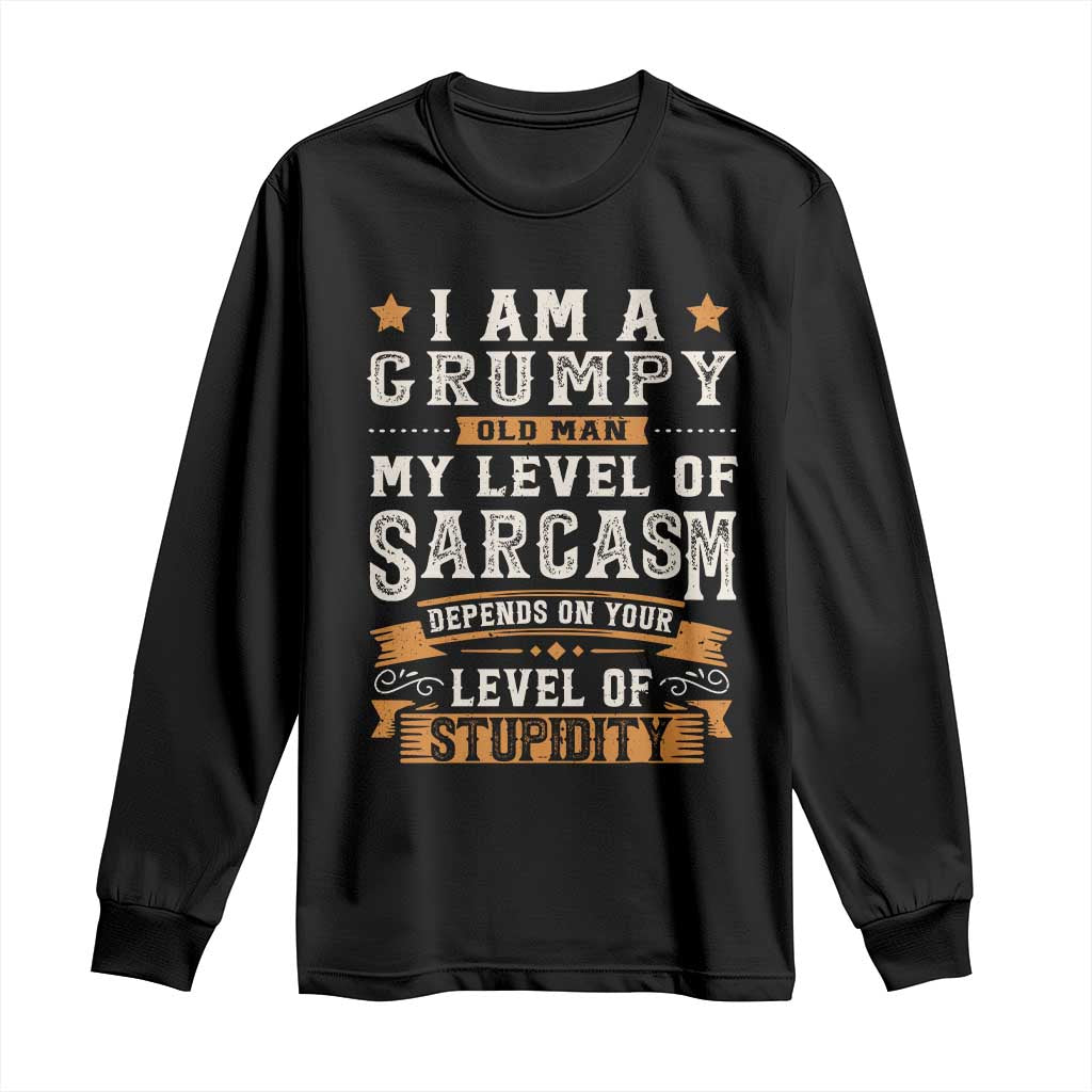 Funny I Am A Grumpy Old Man My Level Of Sarcasm Depends On Your Level Of Stupidity Long Sleeve Shirt Vintage Star TS11 Black Print Your Wear