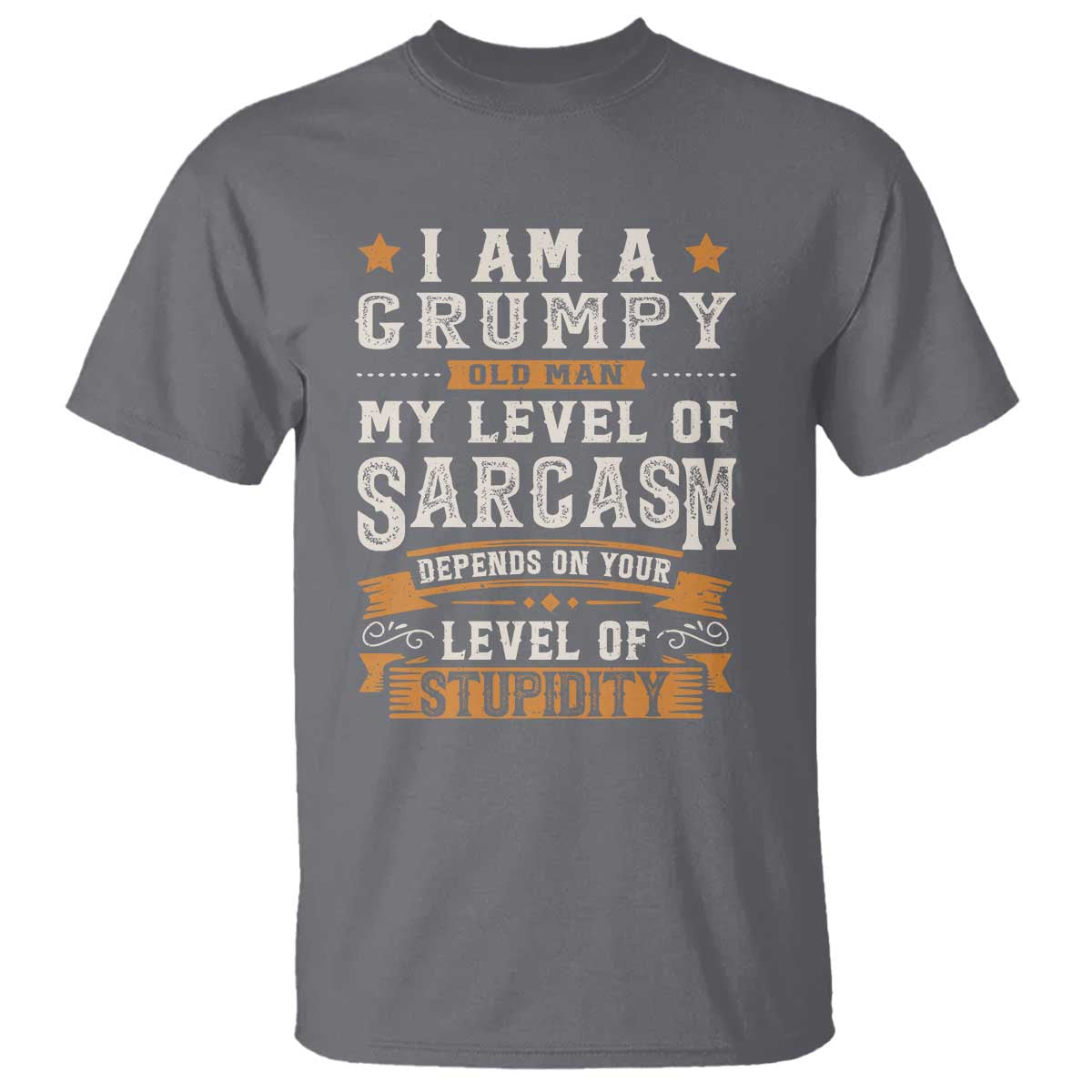Funny I Am A Grumpy Old Man My Level Of Sarcasm Depends On Your Level Of Stupidity T Shirt Vintage Star TS11 Charcoal Print Your Wear