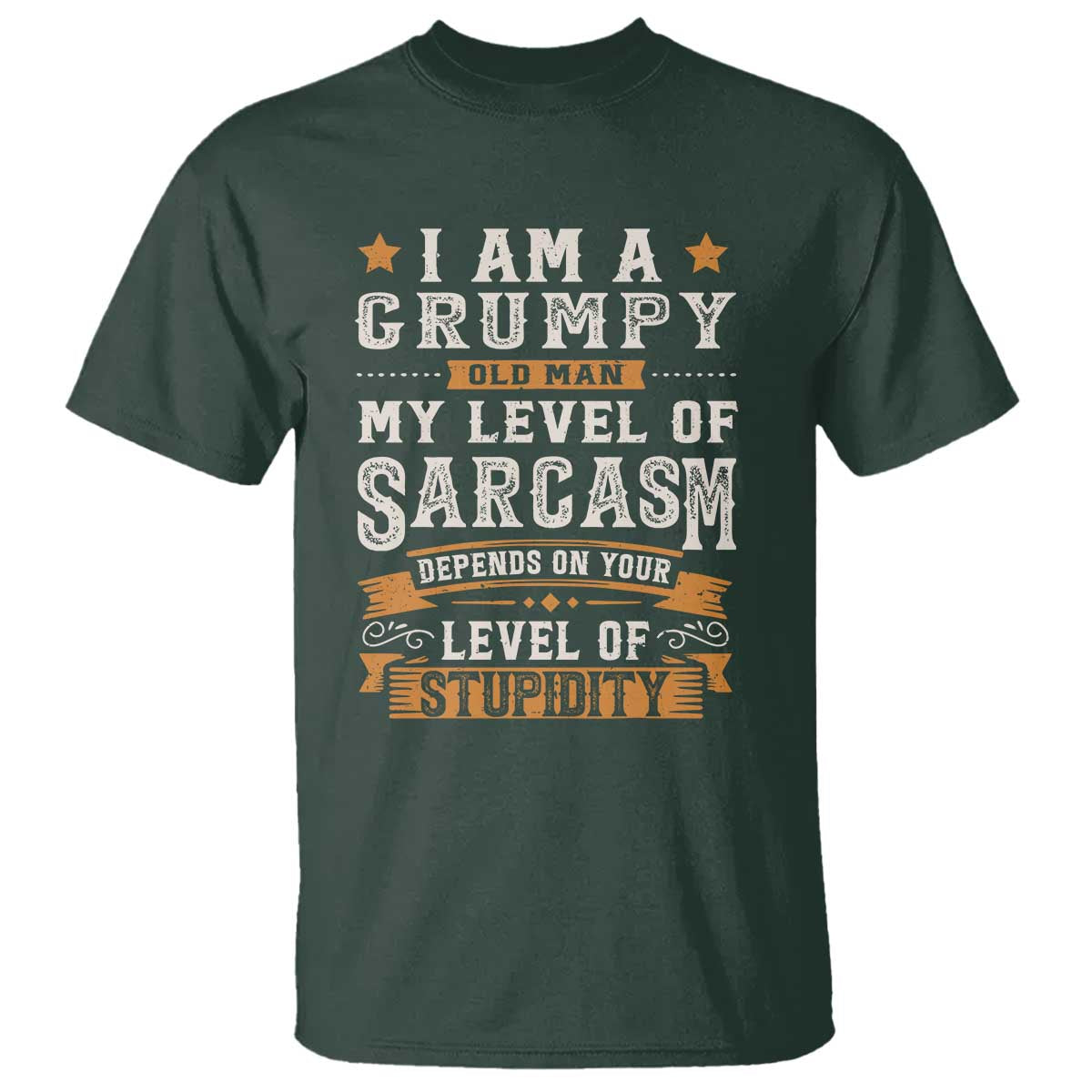 Funny I Am A Grumpy Old Man My Level Of Sarcasm Depends On Your Level Of Stupidity T Shirt Vintage Star TS11 Dark Forest Green Print Your Wear