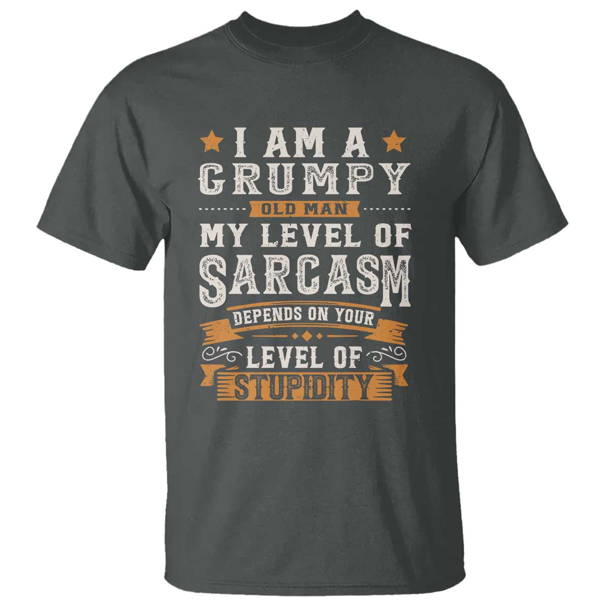 Funny Grumpy Old Man T Shirt - My Level Of Sarcasm Depends On Your Level Of Stupidity Vintage Star Tee TS11 Dark Heather Print Your Wear