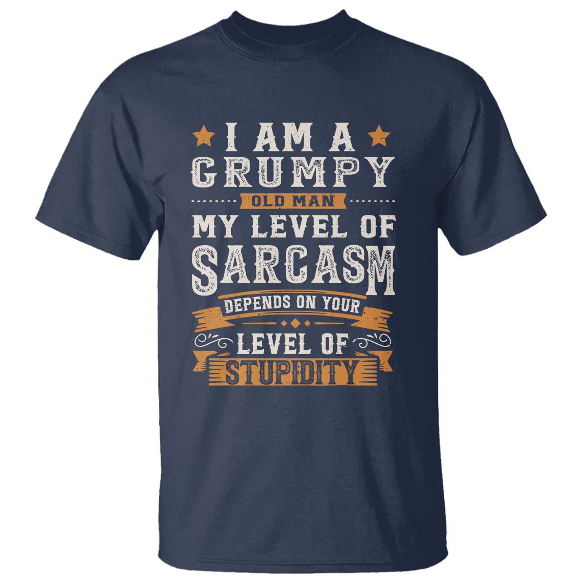 Funny I Am A Grumpy Old Man My Level Of Sarcasm Depends On Your Level Of Stupidity T Shirt Vintage Star TS11 Navy Print Your Wear
