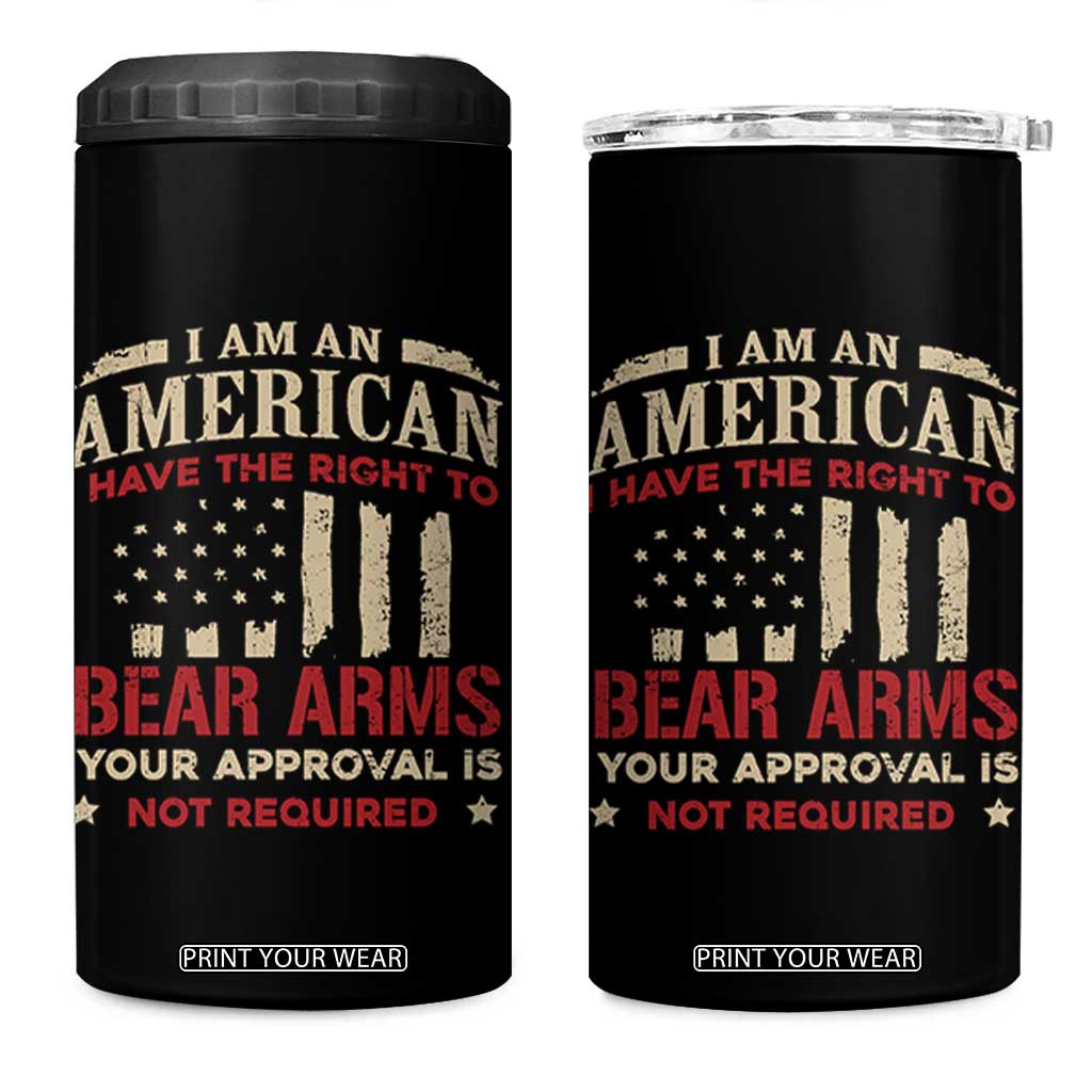Funny I Am An American I Have The Right To Bear Arms Your Approval Is Not Required 4 in 1 Can Cooler Tumbler Pro 2nd Amendment TS11 One Size: 16 oz Black Print Your Wear
