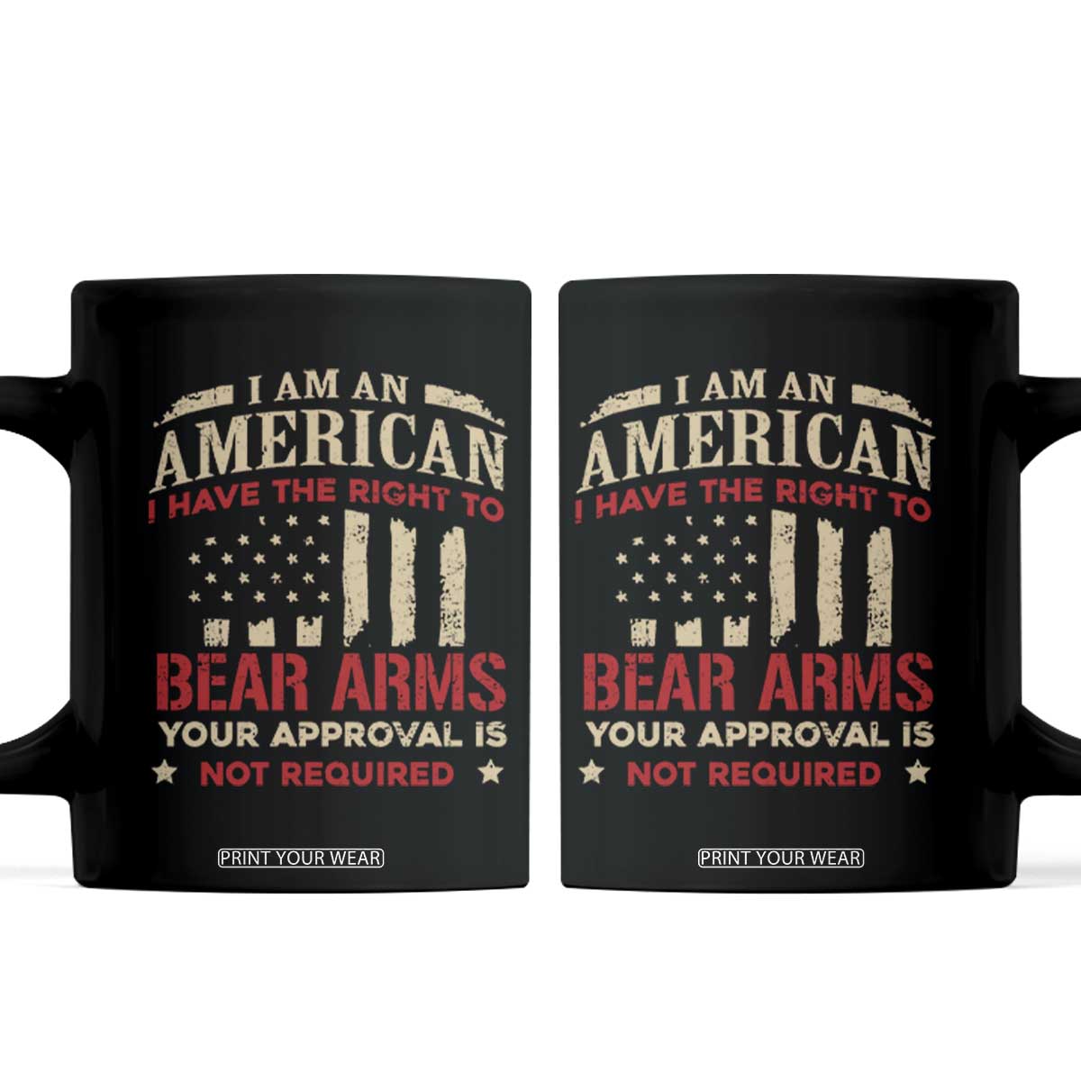 Funny I Am An American I Have The Right To Bear Arms Your Approval Is Not Required Coffee Mug Pro 2nd Amendment TS11 Black Print Your Wear