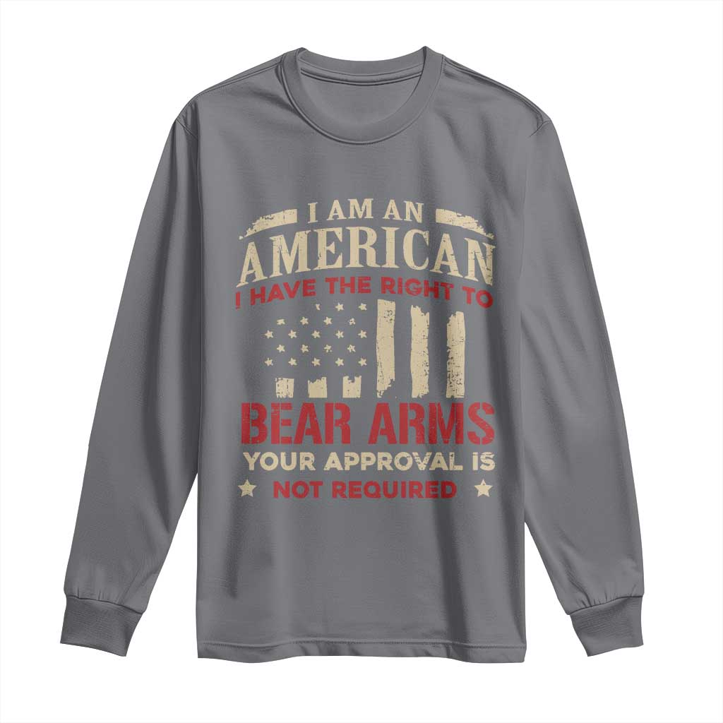Funny I Am An American I Have The Right To Bear Arms Your Approval Is Not Required Long Sleeve Shirt Pro 2nd Amendment TS11 Charcoal Print Your Wear