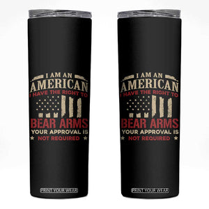 Funny I Am An American I Have The Right To Bear Arms Your Approval Is Not Required Skinny Tumbler Pro 2nd Amendment TS11 Black Print Your Wear