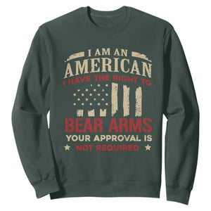 Funny I Am An American I Have The Right To Bear Arms Your Approval Is Not Required Sweatshirt Pro 2nd Amendment TS11 Dark Forest Green Print Your Wear