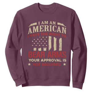 Funny I Am An American I Have The Right To Bear Arms Your Approval Is Not Required Sweatshirt Pro 2nd Amendment TS11 Maroon Print Your Wear