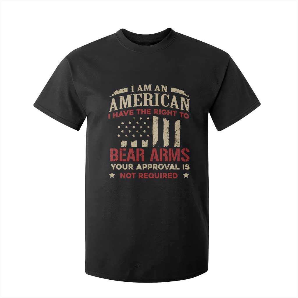 Funny I Am An American I Have The Right To Bear Arms Your Approval Is Not Required T Shirt For Kid Pro 2nd Amendment TS11 Black Print Your Wear