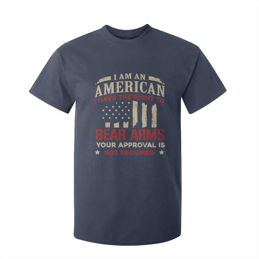 Funny I Am An American I Have The Right To Bear Arms Your Approval Is Not Required T Shirt For Kid Pro 2nd Amendment TS11 Navy Print Your Wear