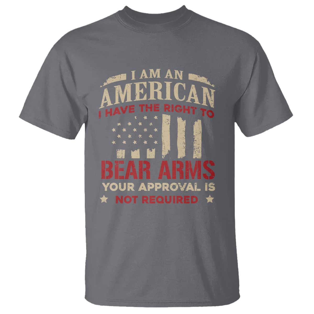 Funny I Am An American I Have The Right To Bear Arms Your Approval Is Not Required T Shirt Pro 2nd Amendment TS11 Charcoal Print Your Wear