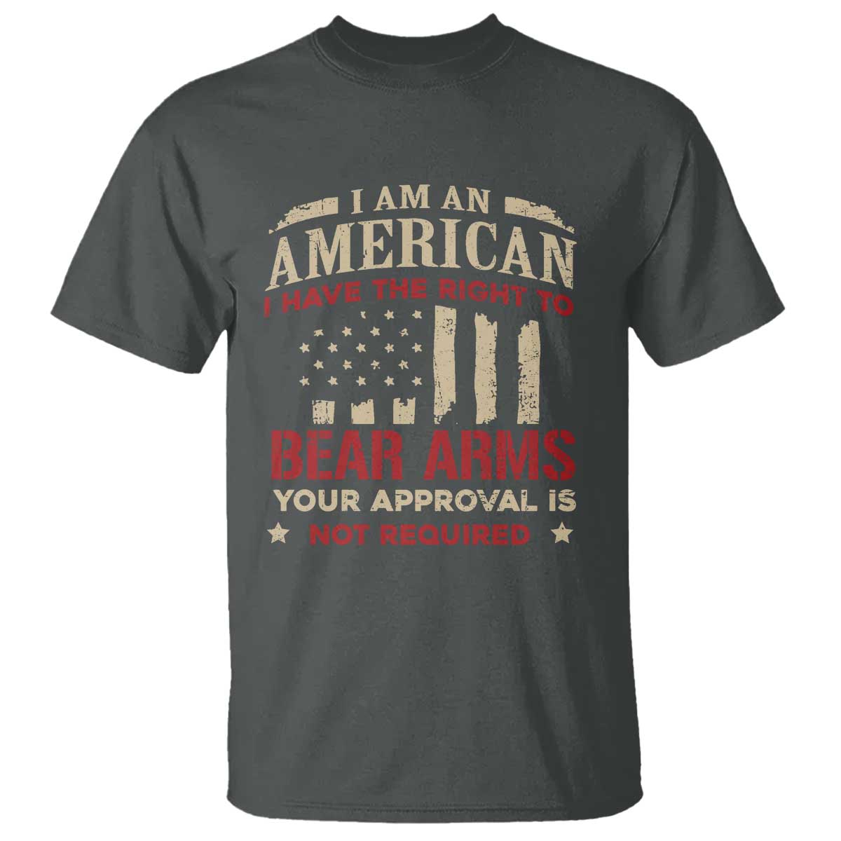 Funny I Am An American I Have The Right To Bear Arms Your Approval Is Not Required T Shirt Pro 2nd Amendment TS11 Dark Heather Print Your Wear