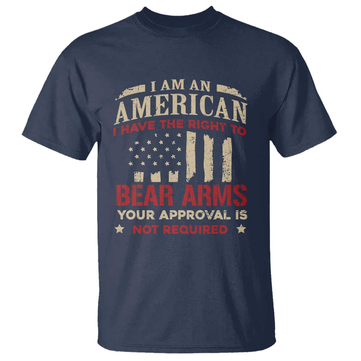 Funny I Am An American I Have The Right To Bear Arms Your Approval Is Not Required T Shirt Pro 2nd Amendment TS11 Navy Print Your Wear