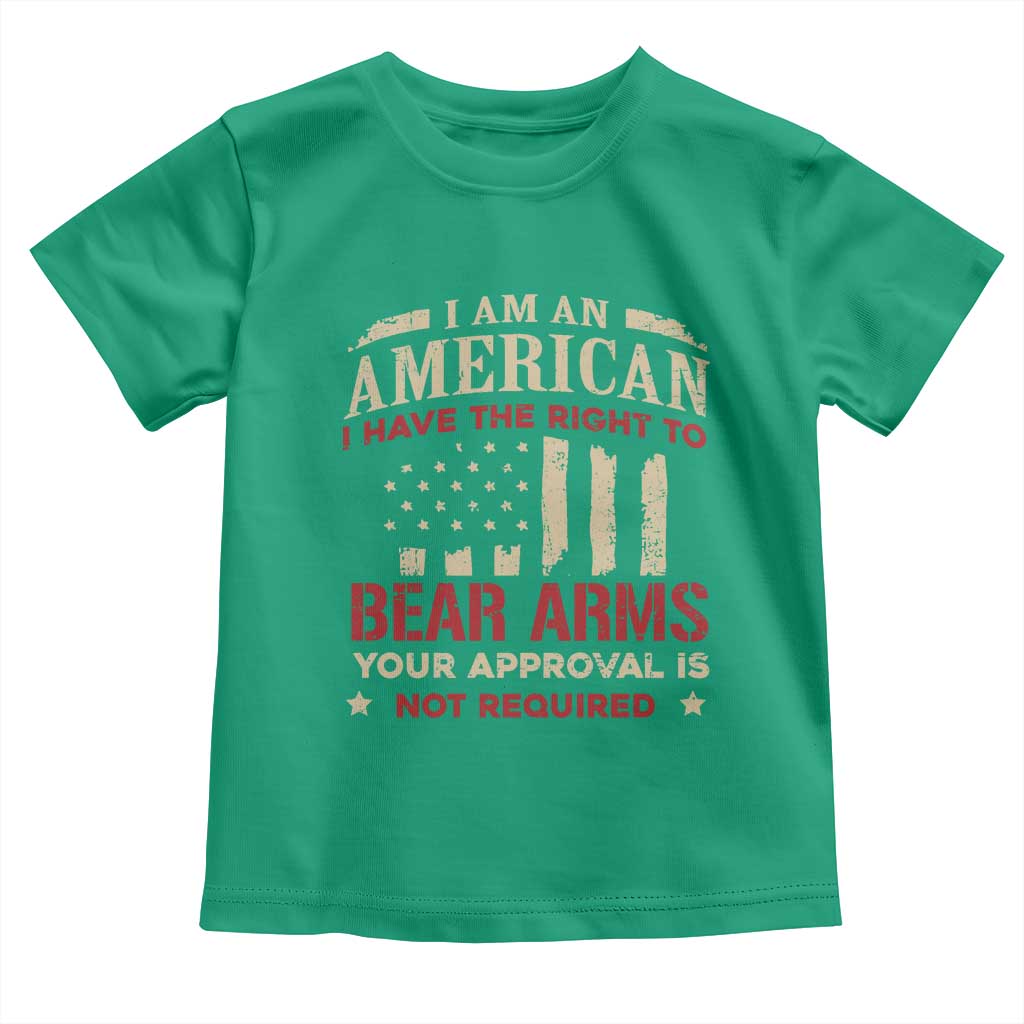 Funny I Am An American I Have The Right To Bear Arms Your Approval Is Not Required Toddler T Shirt Pro 2nd Amendment TS11 Irish Green Print Your Wear