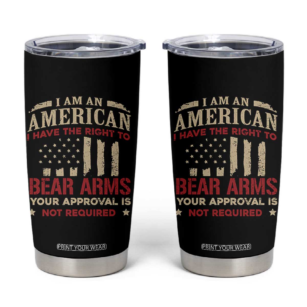 Funny I Am An American I Have The Right To Bear Arms Your Approval Is Not Required Tumbler Cup Pro 2nd Amendment TS11 Black Print Your Wear