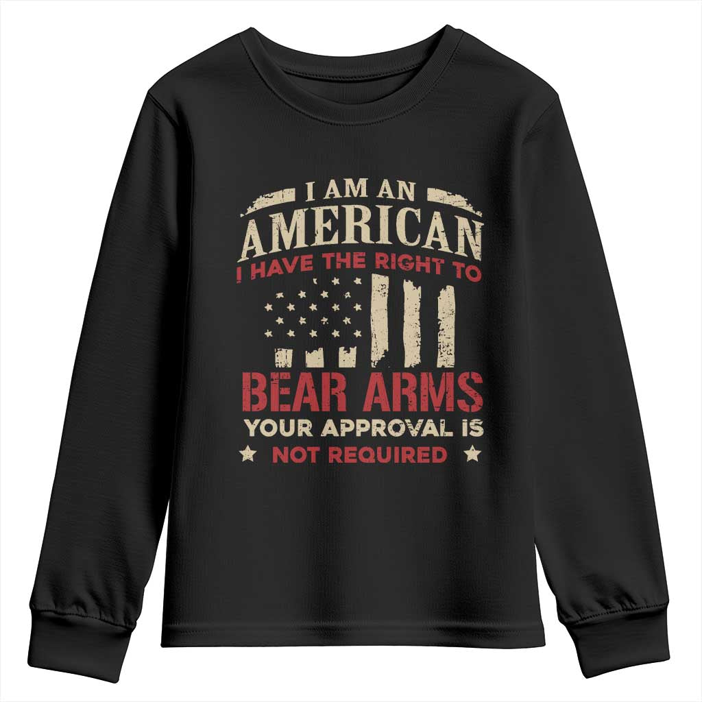 Funny I Am An American I Have The Right To Bear Arms Your Approval Is Not Required Youth Sweatshirt Pro 2nd Amendment TS11 Black Print Your Wear