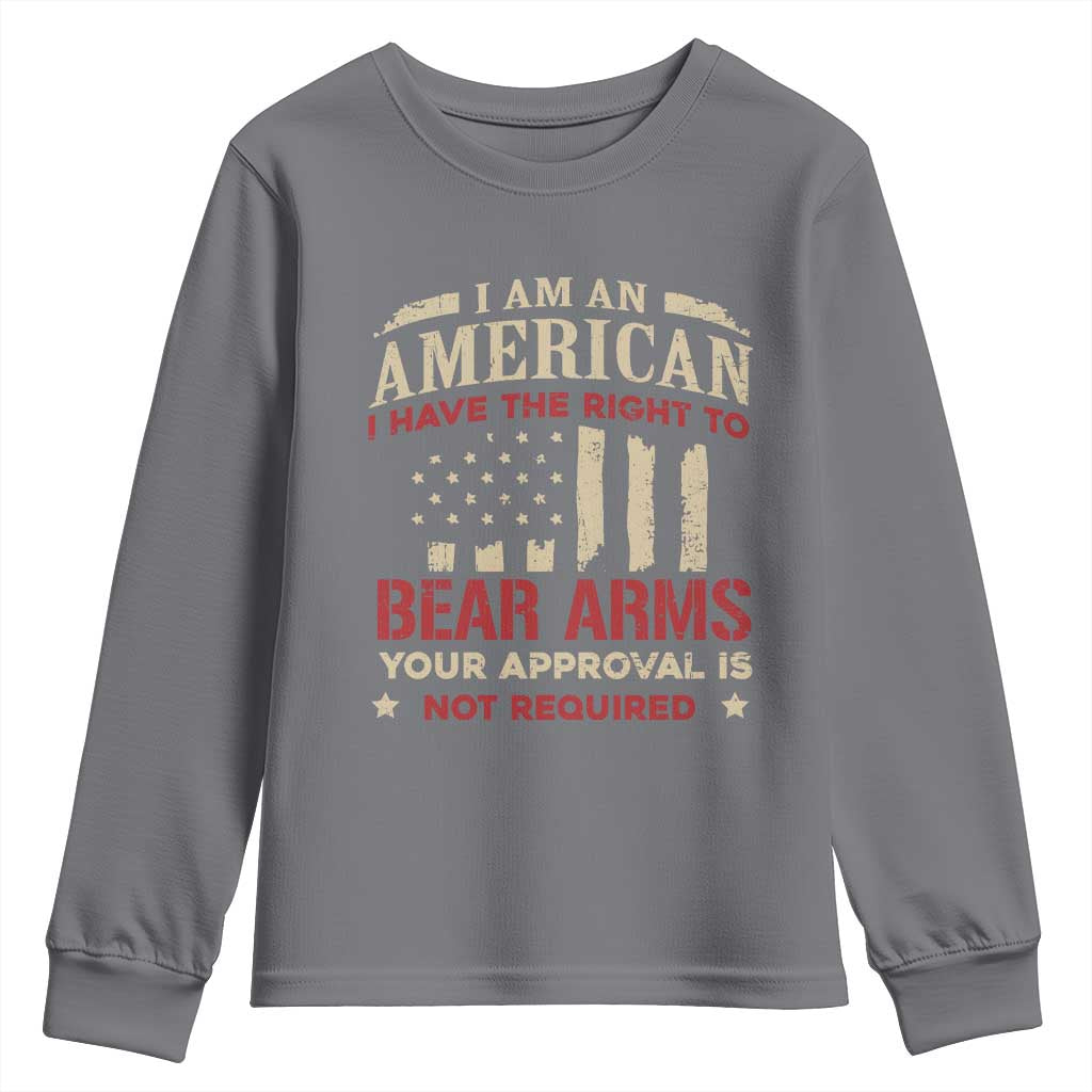 Funny I Am An American I Have The Right To Bear Arms Your Approval Is Not Required Youth Sweatshirt Pro 2nd Amendment TS11 Charcoal Print Your Wear
