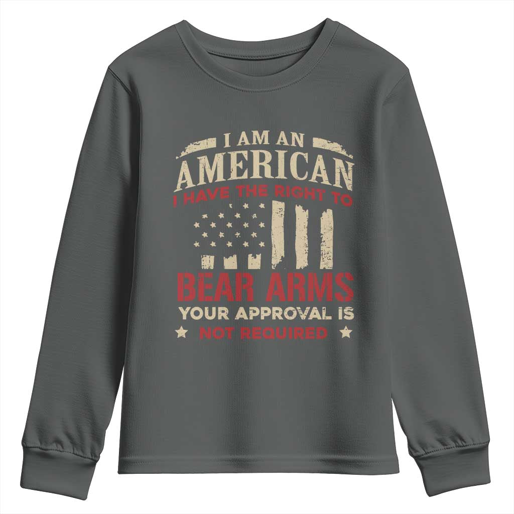 Funny I Am An American I Have The Right To Bear Arms Your Approval Is Not Required Youth Sweatshirt Pro 2nd Amendment TS11 Dark Heather Print Your Wear