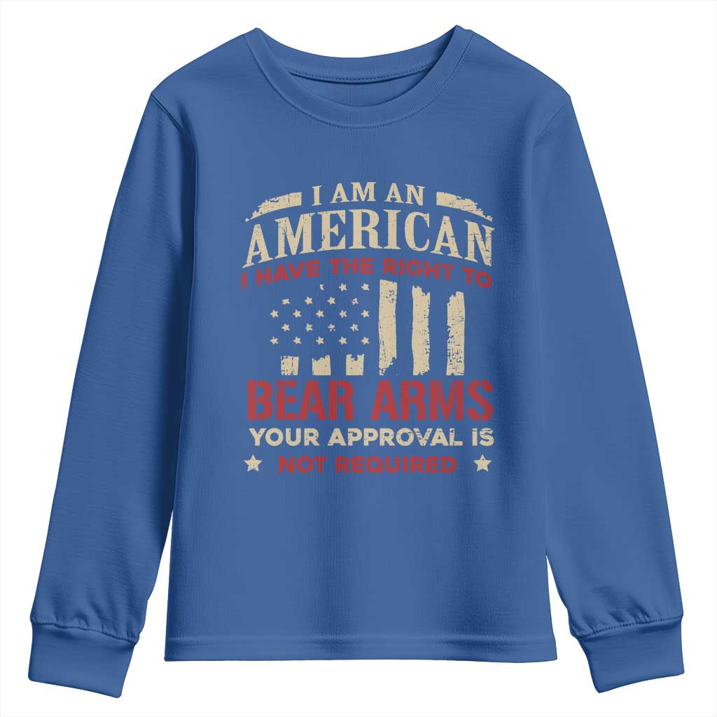 Funny I Am An American I Have The Right To Bear Arms Your Approval Is Not Required Youth Sweatshirt Pro 2nd Amendment TS11 Royal Blue Print Your Wear