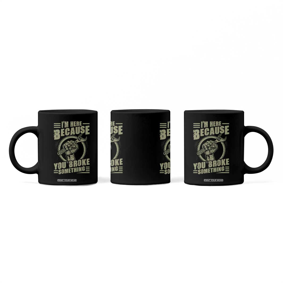 Funny I Am Here Because You Broke Something Coffee Mug Mechanic Handyman TS11 Print Your Wear